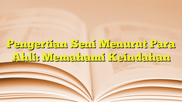 Pengertian Seni Menurut Para Ahli Memahami Keindahan 4837